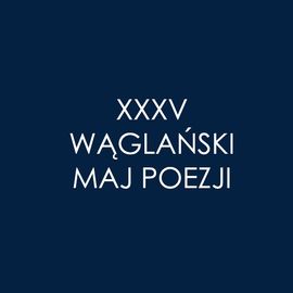 Zapraszamy na 35 Wąglański Maj Poezji